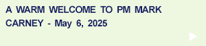 A Warm Welcome to PM Mark Carney